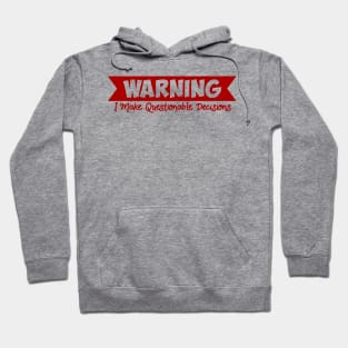 Warning I Make Questionable Decisions Funny Hilarious Hoodie